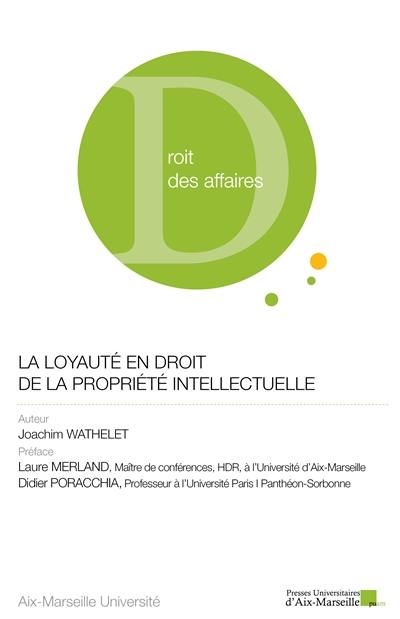 La loyauté en droit de la propriété intellectuelle