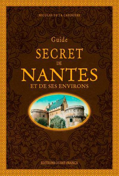 Guide secret de Nantes et de ses environs