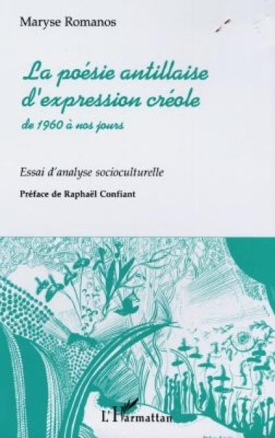 La poésie antillaise d'expression créole de 1960 à nos jours : essai d'analyse socioculturelle