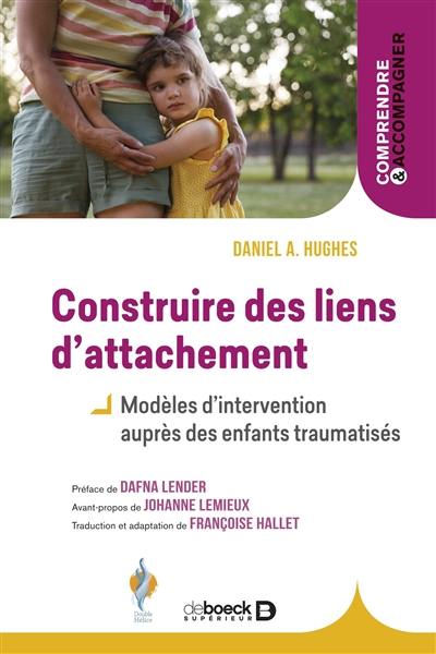 Construire des liens d'attachement : modèles d'intervention auprès des enfants traumatisés