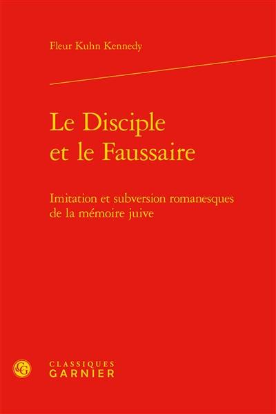 Le disciple et le faussaire : imitation et subversion romanesques de la mémoire juive