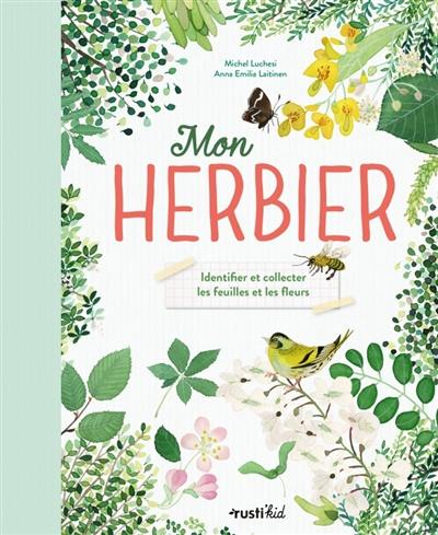 Mon herbier : identifier et collecter les feuilles et les fleurs