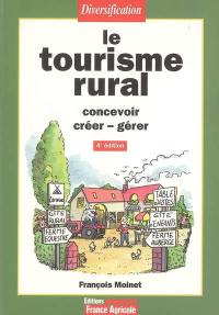 Le tourisme rural : concevoir, créer-gérer