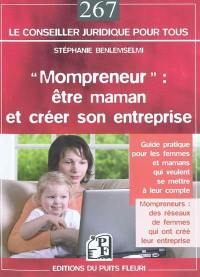 Mompreneur : être maman et créer son entreprise : guide pratique pour les femmes et mamans qui veulent se mettre à leur compte