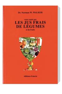 Votre santé par les jus frais de légumes et de fruits