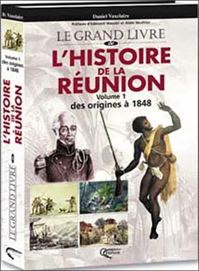 Le grand livre de l'histoire de La Réunion. Vol. 1