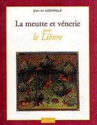 La meutte et vénerie. Vol. 2. Pour le lièvre