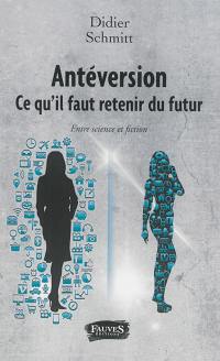 Antéversion : ce qu'il faut retenir du futur : entre science et fiction