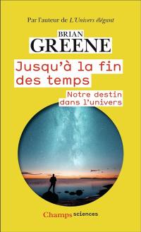 Jusqu'à la fin des temps : notre destin dans l'Univers