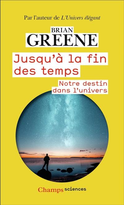 Jusqu'à la fin des temps : notre destin dans l'Univers