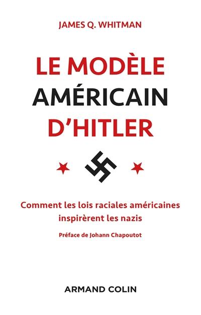 Le modèle américain d'Hitler : les Etats-Unis et l'élaboration des lois raciales nazies