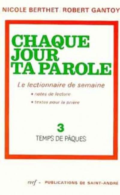 Chaque jour ta parole. Vol. 3. Temps de Pâques