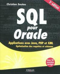 SQL pour Oracle : applications avec Java, PHP et XML : optimisation des requêtes et schémas : avec 50 exercices corrigés