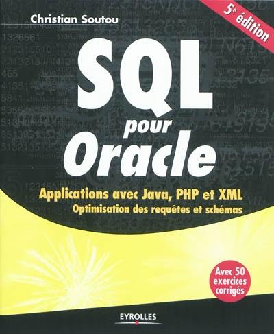 SQL pour Oracle : applications avec Java, PHP et XML : optimisation des requêtes et schémas : avec 50 exercices corrigés