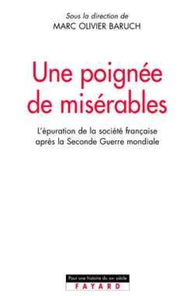 Une poignée de misérables : une histoire sociale de l'épuration en France (1944-1954)