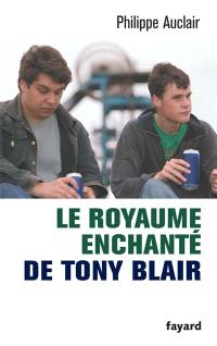 Le royaume enchanté de Tony Blair