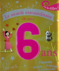 Le monde extraordinaire de mes 6 ans pour les filles !