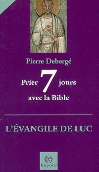 Prier 7 jours avec la Bible : l'Evangile de Luc