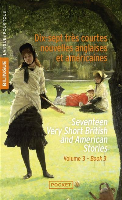 Very short British and Americain stories. Vol. 3. Seventeen very short British and Americain stories. Dix-sept très courtes nouvelles anglaises et américaines. Très courtes nouvelles anglaises et américaines. Vol. 3. Seventeen very short British and Americain stories. Dix-sept très courtes nouvelles anglaises et américaines