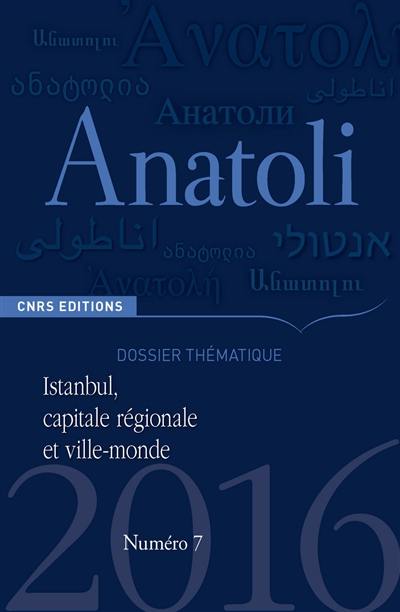 Anatoli, n° 7. Istanbul, capitale régionale et ville-monde