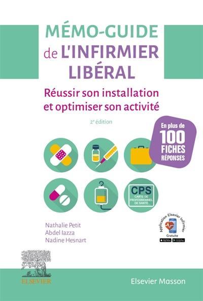 Mémo-guide de l'infirmier libéral : réussir son installation et optimiser son activité : en plus de 100 fiches réponses