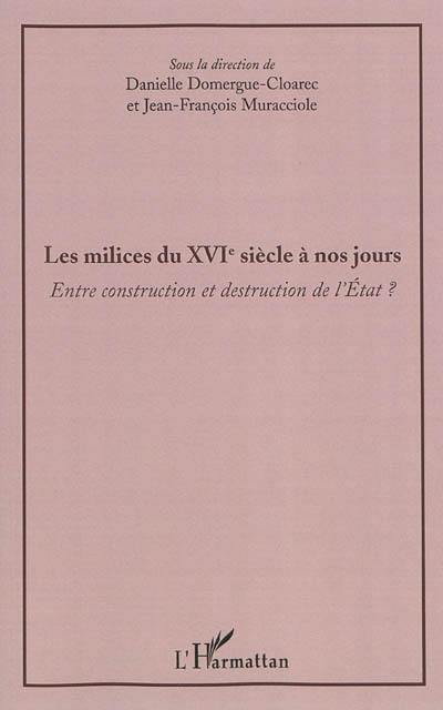 Les milices du XVIe siècle à nos jours : entre construction et destruction de l'Etat ?