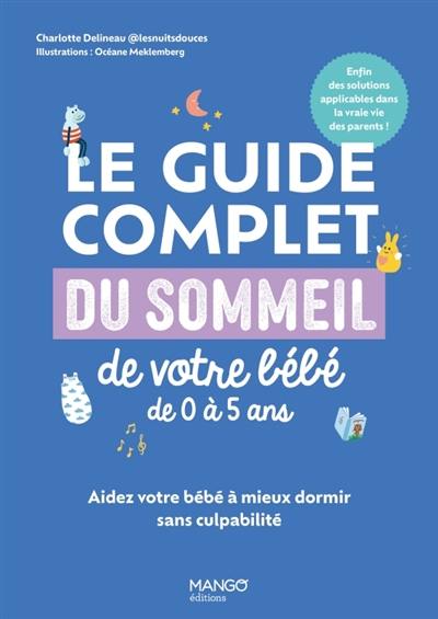 Le guide complet du sommeil de votre bébé de 0 à 5 ans : aidez votre bébé à mieux dormir sans culpabilité