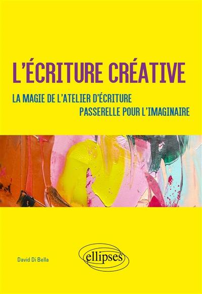 L'écriture créative : la magie de l'atelier d'écriture, passerelle pour l'imaginaire