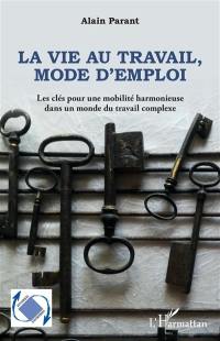 La vie au travail, mode d'emploi : les clés pour une mobilité harmonieuse dans un monde du travail complexe