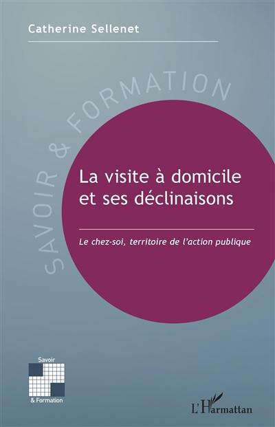 La visite à domicile et ses déclinaisons : le chez-soi, territoire de l'action publique