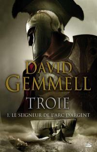 Troie. Vol. 1. Le seigneur de l'arc d'argent