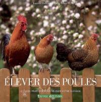 Elever des poules : le guide pratique pour réussir votre élevage