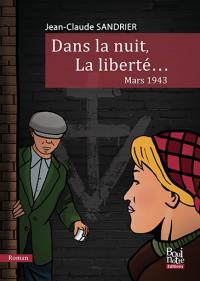 Dans la nuit, la liberté... : mars 1943