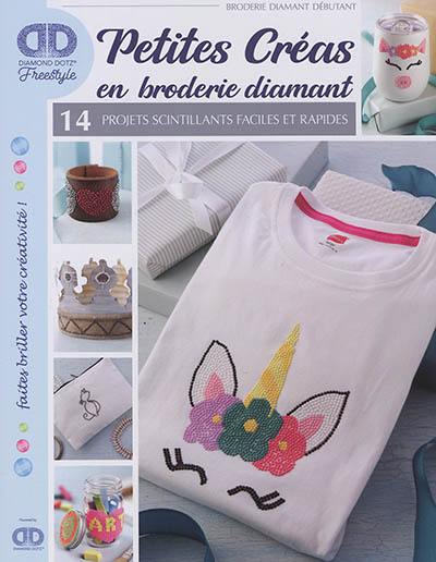 Petites créas en broderie diamant : 14 projets scintillants faciles et rapides : broderie diamant débutant