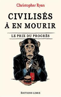 Civilisés à en mourir : le prix du progrès