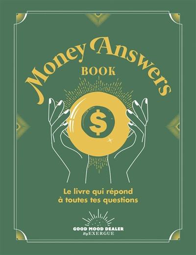 Money answers book : le livre qui répond à toutes tes questions