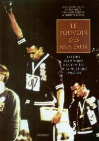 Le pouvoir des anneaux : les jeux olympiques à la lumière de la politique 1896-2004