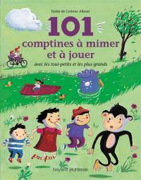 101 comptines à mimer et à jouer : avec les tout-petits et les plus grands