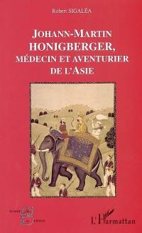 Johann-Martin Honigberger, médecin et aventurier de l'Asie