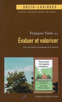 Evaluer et valoriser : une sociologie économique de la mesure