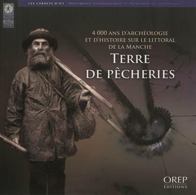 Terre de pêcheries : 4000 ans d'archéologie et d'histoire sur le littoral de la Manche