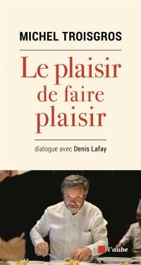 Le plaisir de faire plaisir : dialogue avec Denis Lafay