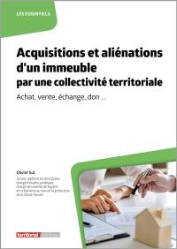 Acquisitions et aliénations d'un immeuble par une collectivité territoriale : achat, vente, échange, don...