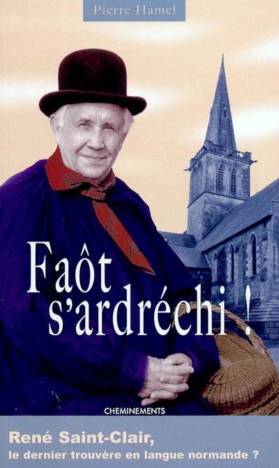 Faôt s'ardréchi ! : René Saint-Clair, dernier trouvère en langue normande ?