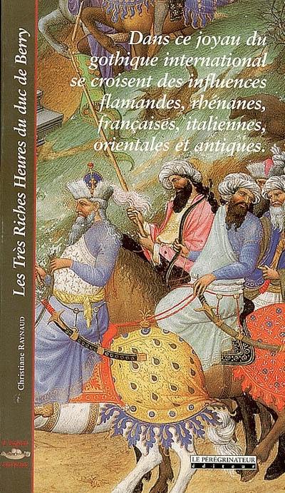 Les très riches heures du duc de Berry : dans ce joyau du gothique international se croisent des influences flamandes, rhénanes, françaises, italiennes, orientales et antiques