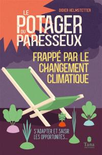 Le potager du paresseux frappé par le réchauffement climatique : s'adapter et saisir les opportunités...