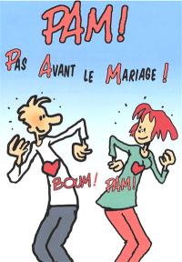 PAM ! Pas avant le mariage !