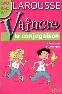 Vaincre la conjugaison CM2, 10-11 ans : exercices + corrigés