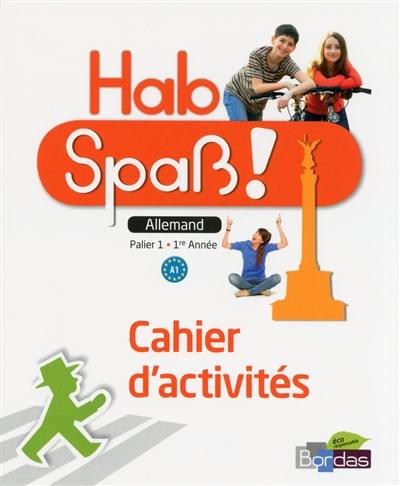 Hab Spass ! allemand palier 1, 1re année, A1 : cahier d'activités