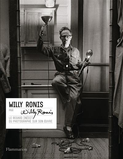 Willy Ronis par Willy Ronis : le regard inédit du photographe sur son oeuvre